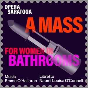 A MASS FOR WOMEN IN BATHROOMS to be Presented at Opera Saratoga