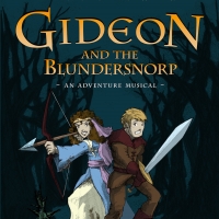 BWW Feature: New Family-Friendly Musical Adventure GIDEON AND THE BLUNDERSNORP Debuts Online October 11