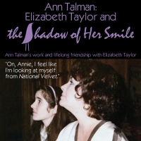 Encore Engagement of ANN TALMAN: ELIZABETH TAYLOR AND THE SHADOW OF HER SMILE is Comi Photo