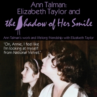 Encore Engagement of ANN TALMAN: ELIZABETH TAYLOR AND THE SHADOW OF HER SMILE is…