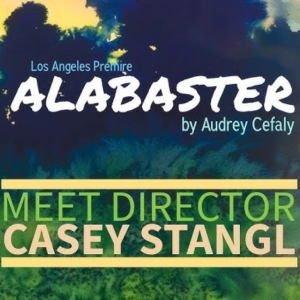 Interview: Casey Stangl on Directing ALABASTER at Fountain Theatre Photo