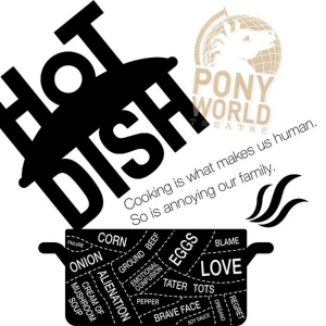 Pony World Theatre Presents The World Premiere Of HOTDISH