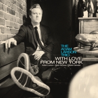 Saxophonist Adam Larson Completes Trilogy Series On WITH LOVE, FROM NEW YORK Out Now Photo