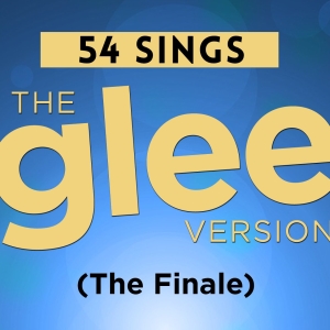 54 SINGS THE GLEE VERSION Finale to be Presented at 54 Below