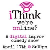 Laugh From the Comfort of You Home With iThink Improv's I THINK WE'RE ONLINE? Digital Photo