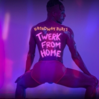 Full Cast Announced for BROADWAY BARES: TWERK FROM HOME Video