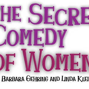 THE SECRET COMEDY OF WOMEN to Play The Colony Theatre Beginning in April Photo