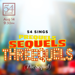 54 SINGS PREQUELS, SEQUELS AND THREEQUELS (THE SEQUEL) is Coming to 54 Below Photo