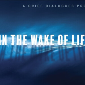 Grief Dialogues To Present IN THE WAKE OF LIFE at Tree Fort Productions
