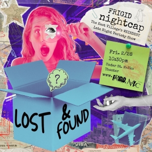 FRIGID Nightcap Returns to St. Mark's With LOST & FOUND – A Night Of Unexpected Discoveries