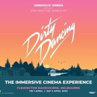 DIRTY DANCING: THE IMMERSIVE CINEMA EXPERIENCE Returns To Melbourne April 2023