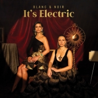 Review: Blanc & Noir's New Album "IT'S ELECTRIC" Photo