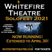 Whitefire Theatre Extends Solofest Through April 2021 Photo