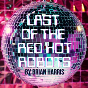 Special Offer: LAST OF THE RED HOT ROBOTS at Latiné Theater Lab Special Offer