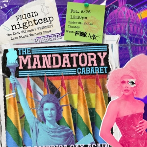 FRIGID Nightcap to Present THE MANDATORY CABARET At Under St. Marks