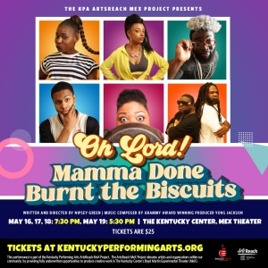 Kentucky Performing Arts ArtsReach MeX Project Presents OH LORD! MAMA DONE BURNT THE BISCUITS