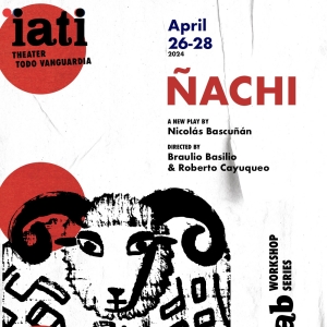 IATI Theater to Present The LAB Production Of ÑACHI