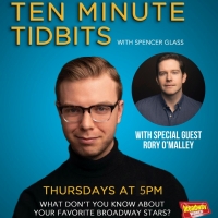 WATCH: Ten Minute Tidbits with Spencer Glass and Guest Rory O'Malley - Live at 5pm ET Video