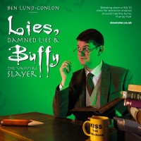 Edinburgh 2022: Review: BEN LUND-CONLON: LIES DAMNED LIES AND BUFFY THE VAMPIRE SLAYE Photo