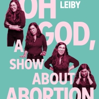 ALISON LEIBY: OH GOD, A SHOW ABOUT ABORTION to Begin Performances at the Cherry Lane…