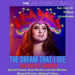 Interview: Ava Nicole Frances Dreams Big in THE DREAM THAT I SEE at The Green Room 42 Interview