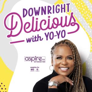 DOWNRIGHT DELICIOUS WITH YO-YO New Episode to Air on ASPIRETV
