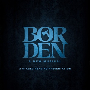 BORDEN: A NEW MUSICAL To Be Featured In Voices HEaRd : A Theatre Festival