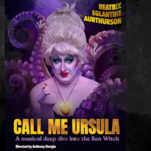 Review: CALL ME URSULA – A MUSICAL DEEP DIVE INTO THE SEA WITCH at Lush Lounge & Theater