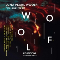 LUNA PEARL WOOLF: Fire and Flood Composer-Portrait Album Now Available