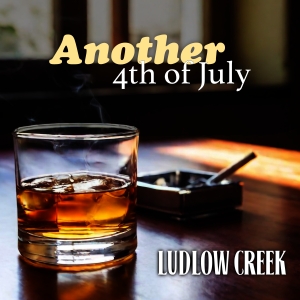 Ludlow Creek Releases New Single Another 4th of July Along With Lyric Video Photo
