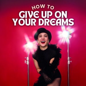 Q&A: EDINBURGH 2024: Meg Chizek on HOW TO GIVE UP ON YOUR DREAMS Interview