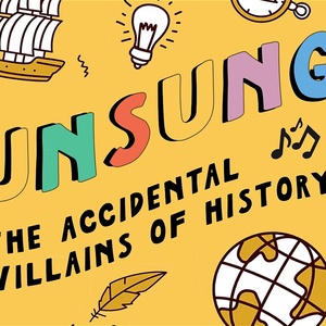 Review: UNSUNG: THE ACCIDENTAL VILLAINS OF HISTORY at Toronto Fringe