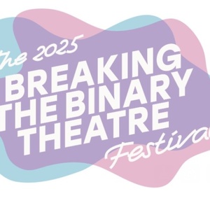 Breaking the Binary Theatre Reveals Additional Programming for 4th Annual Festival Photo