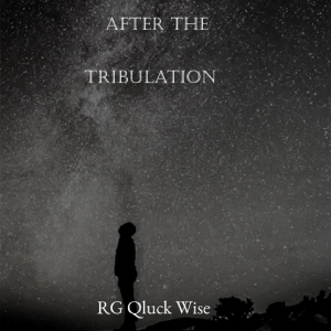 RG Qluck Wise Releases After The Tribulation: Rebuilding Humanity In The Wake Of Chaos Photo