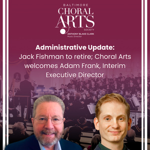 Baltimore Choral Arts Society Executive Director Jack Fishman To Retire Photo