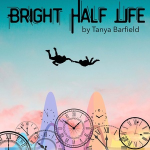 BRIGHT HALF LIFE to Return to Rochester Fringe in September