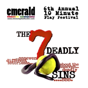 Emerald Theatre Company Presents The 6th Annual 10 Minute Play Festival: THE 7 DEADLY