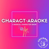 CHARACT-ARAOKE To Premiere At The Squirrel Theatre Photo