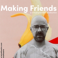 IAMA Theatre Company's Virtual Premiere of MAKING FRIENDS Has Been Extended Photo