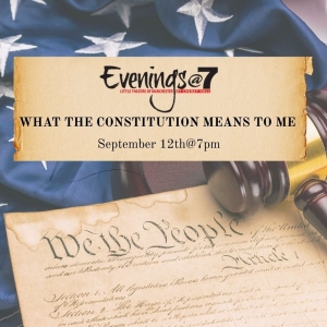 WHAT THE CONSTITUTION MEANS TO ME to be Presented at Evenings@7 Photo