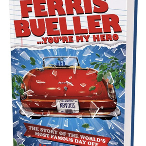 FERRIS BUELLER...YOU’RE MY HERO Book Will Explore The Making Of FERRIS BUELLER’S DAY…