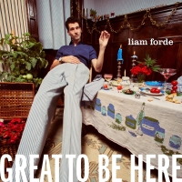 Liam Forde's Debut Album GREAT TO BE HERE Out Today Article
