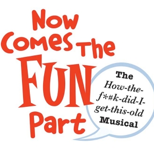 New Musical NOW COMES THE FUN PART Now Available For Worldwide Licensing Photo