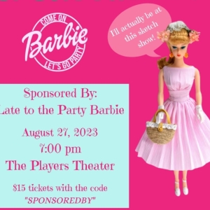 SPONSORED BY: LATE TO THE BARBIE PARTY Takes The Stage At Players Theatre, August 27 Photo