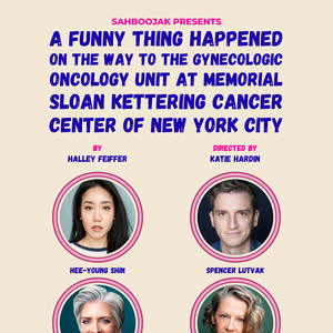 A FUNNY THING HAPPENED ON THE WAY TO THE GYNECOLOGIC ONCOLOGY UNIT... Returns Off-Off Photo