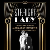 Special Offer: STRAIGHT LADY: THE LIFE AND TIMES OF MARGARET DUMONT Special Offer