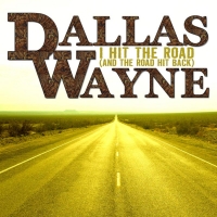 Dallas Wayne Releases New Single 'I Hit The Road (And The Road Hit Back)' Photo