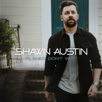Shawn Austin Releases Debut EP 'Planes Don't Wait'