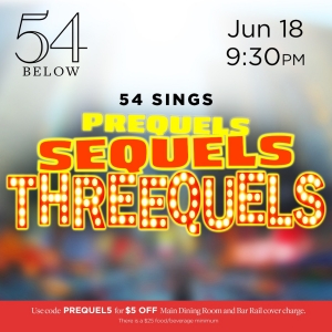 54 SINGS PREQUELS, SEQUELS AND THREEQUELS Comes to 54 Below in June