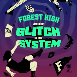 FOREST HIGH AND THE GLITCH IN THE SYSTEM to be Presented at Players Theatre Photo